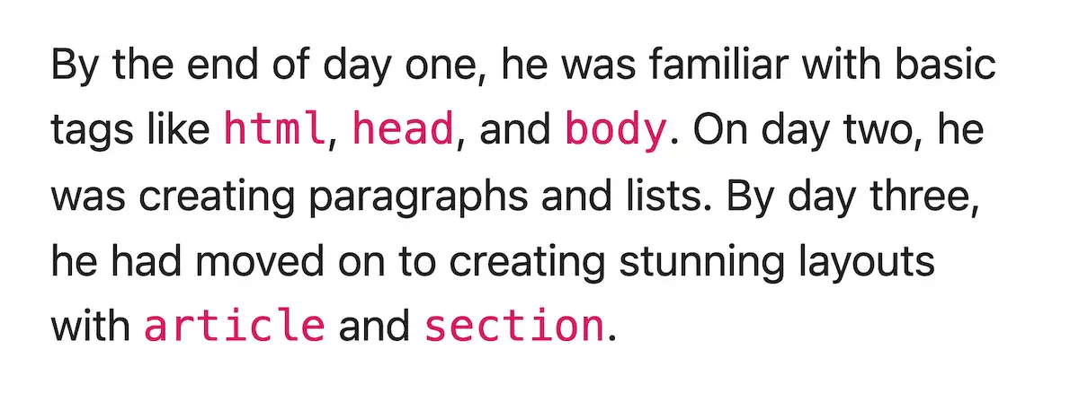 Um parágrafo de texto renderizado no navegador, com tags HTML específicas em destaque em vermelho. O texto diz: “By the end of day one, he was familiar with basic tags like html, head, and body.” As palavras em destaque “html,” “head” e “body” estão em vermelho, numa fonte monoespaçada, enquanto o resto do texto permanece preto, chamando a atenção para estes termos.