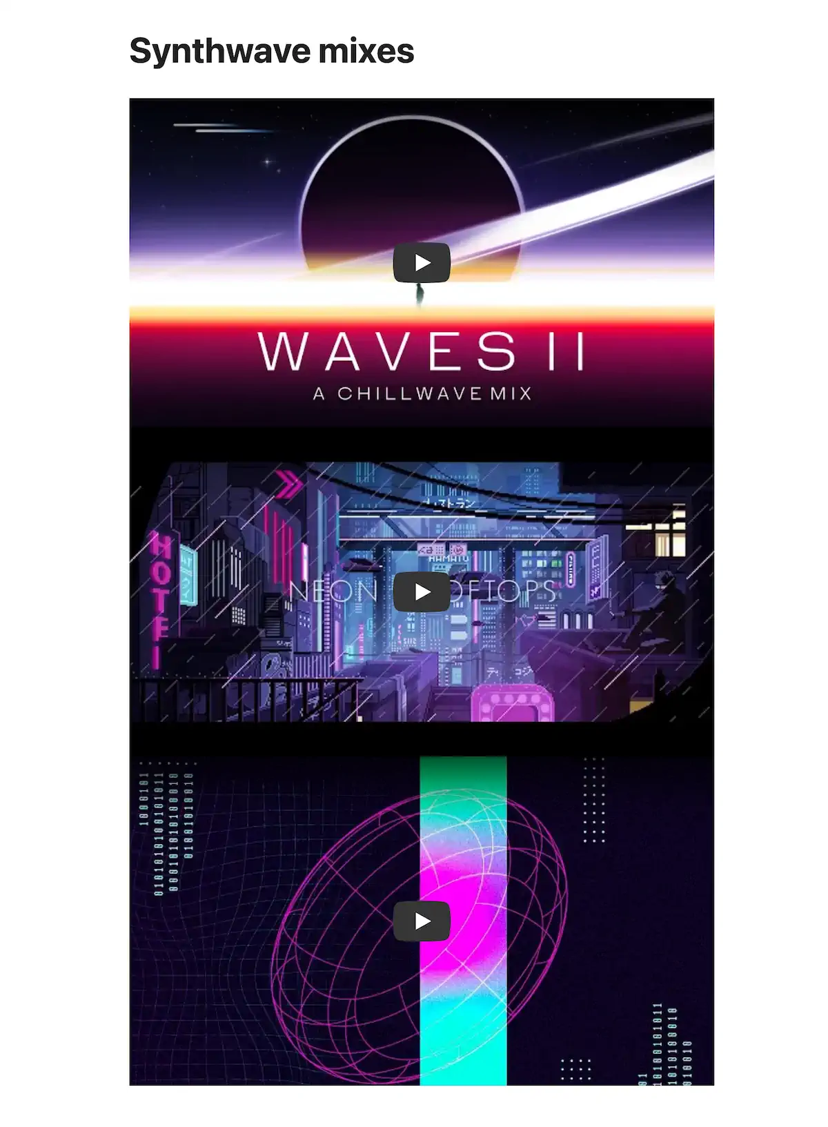 Uma página no modo de design responsivo com três capas de mixes synthwave. A largura dos vídeos foi corrigida, mas eles estão colados uns nos outros, na vertical. A imagem de cima tem um eclipse estilizado com o título “WAVES II: A Chillwave Mix”. A do meio mostra uma cidade neon chamada “Neon Rooftops”. A de baixo tem gráficos neon abstratos.