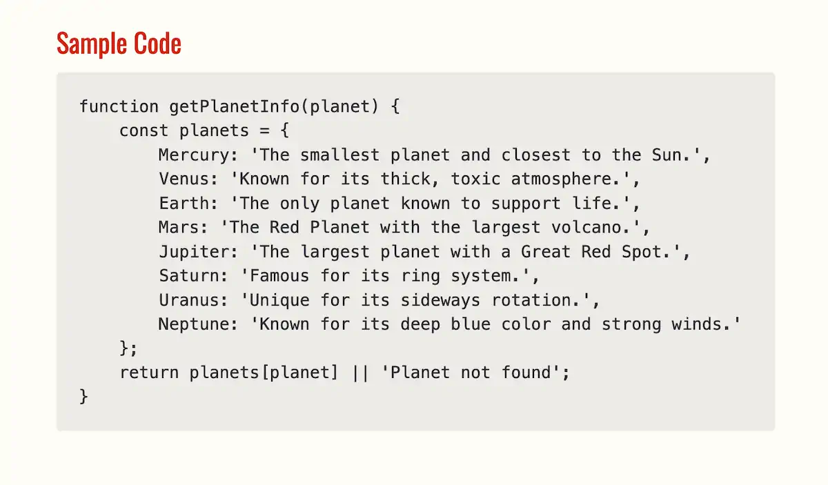 O exemplo de uma função JavaScript chamada recebeu um contêiner de fundo sutil e arredondado, e é exibido numa fonte monoespaçada. Esta função recebe o nome de um planeta como entrada e devolve informações sobre o planeta a partir de um objeto 'planets' definido, que guarda fatos únicos sobre cada planeta.
